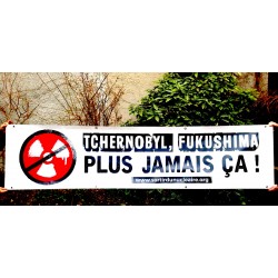 Banderole "Tchernobyl, Fukushima, plus jamais ça" Support enduit