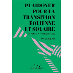 Plaidoyer pour la transition éolienne et solaire. Réponses à 100 idées reçues, de Paul Neau, éd. Rue de l'Échiquier (2026)
