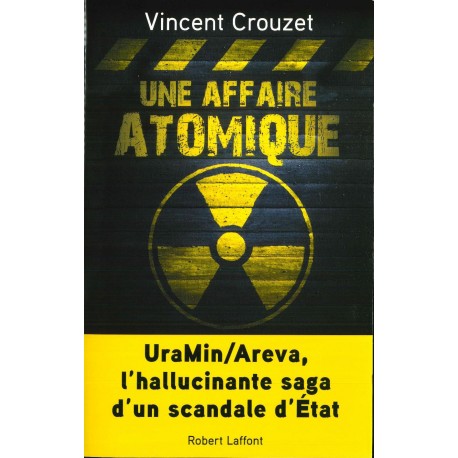 Une affaire atomique - Uramin/Areva, l’hallucinante saga d’un scandale d’état